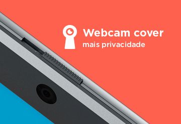 Webcam cover, mais privacidade